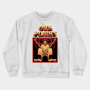 OUR PLIGHT Crewneck Sweatshirt